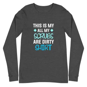 All my Scrubs are dirty Women's Premium Long Sleeve T-Shirt