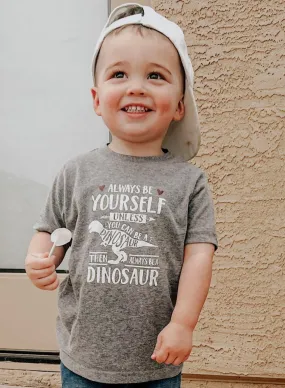 Always Be Yourself Unless You Can Be A Dinosaur T-Shirt